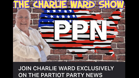 PPN CHARLIE WARD SHOW Also on Rumble , Twitch , Our Website & Patriotchute