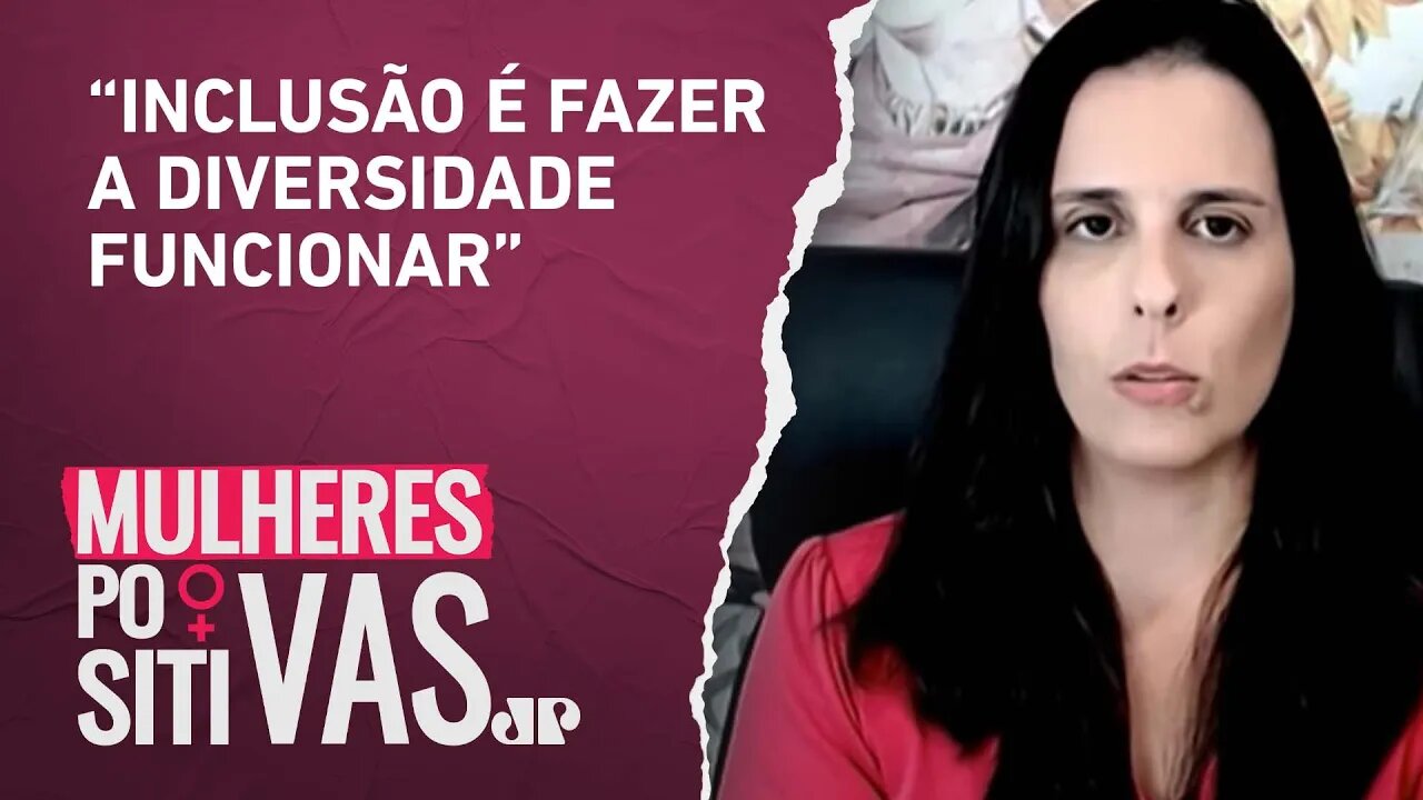 Como colocar a diversidade em prática e tornar uma empresa inclusiva? | MULHERES POSITIVAS