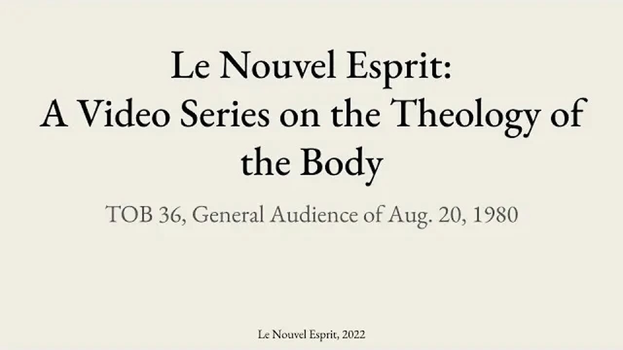 Theology of the Body Audience 36 | Le Nouvel Esprit Commentary on TOB