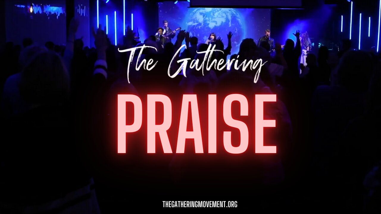 THE GATHERING MOVEMENT - PRAISE FROM PAST GATHERINGS