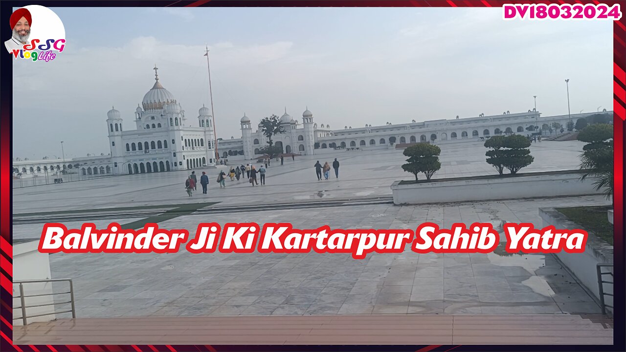 Balvinder Ji Ki Kartarpur Sahib Yatra DV18032024 @SSGVLogLife