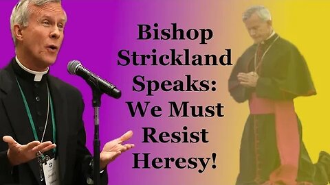 Bishop Strickland Speaks: We Must Resist Heresy!