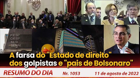 A farsa do "Estado de direito" dos golpistas e "pais de Bolsonaro" - Resumo do Dia Nº1053 -11/8/22