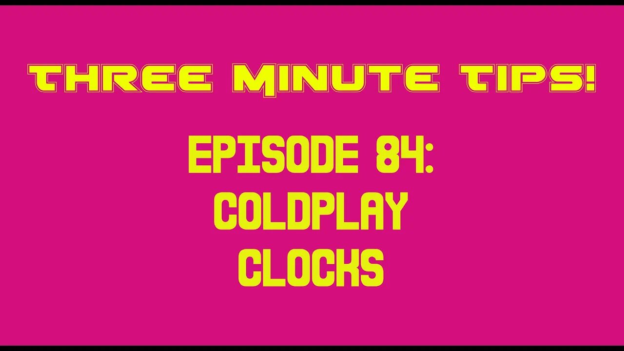 Three Minute Tips Ep84 - Coldplay - Clocks