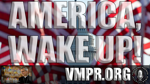 15 Mar 22, The Bishop Strickland Hour: America, Wake Up!