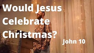 Would Jesus Celebrate Christmas? Sunday morning teaching. Full Version.