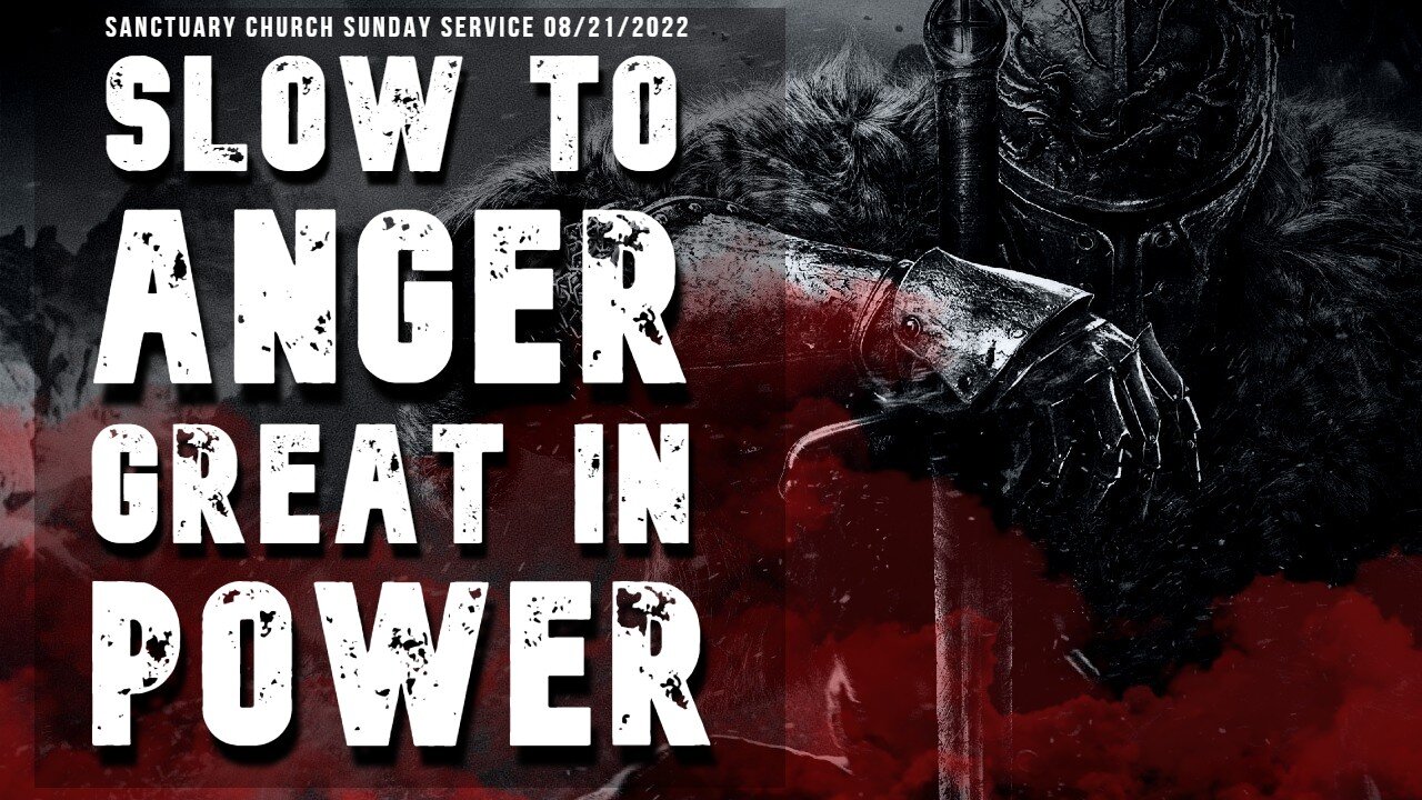 Slow To ANGER, Great In POWER (Sanctuary Church Sunday Service 8/21/2022)