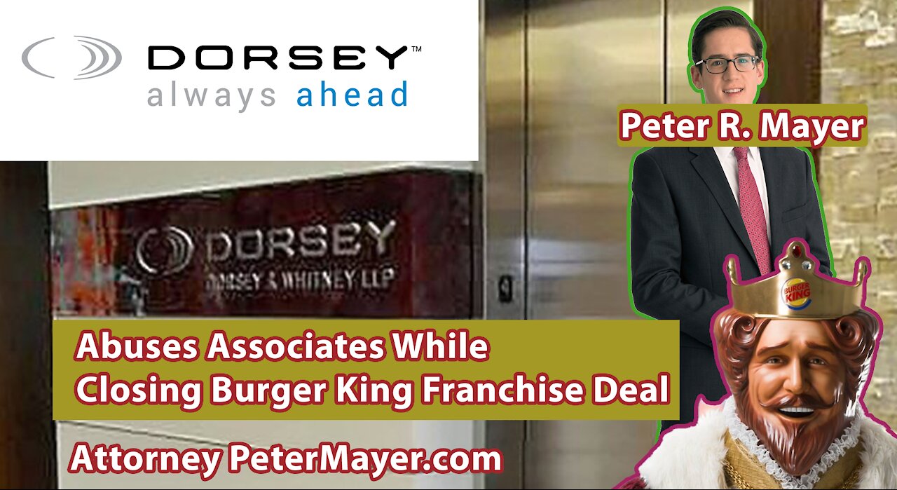 Peter R. Mayer, Dorsey & Whitney - Abuses Associates While Closing Burger King Franchise Deal