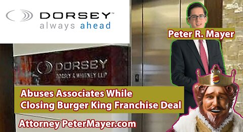 Peter R. Mayer, Dorsey & Whitney - Abuses Associates While Closing Burger King Franchise Deal