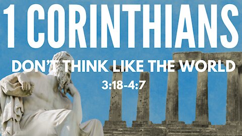 1 Corinthians 3:18-4:7 Don't think like the world