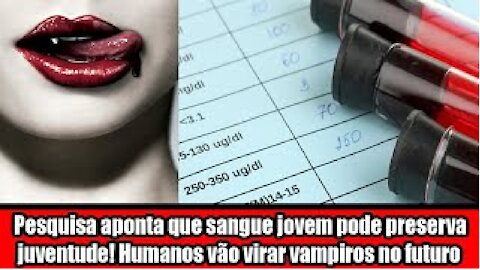 Pesquisa aponta que sangue jovem pode preserva a juventude! Humanos vão virar vampiros no futuro?