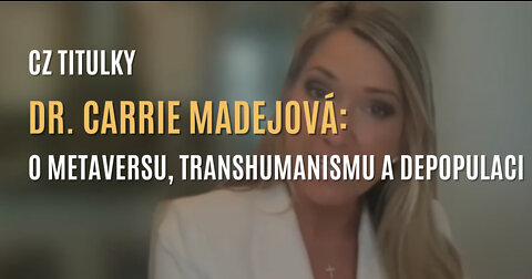 Dr. Carrie Madejová: O Metaversu, depopulační agendě, transhumanismu a plánu globalistů (CZ TITULKY)