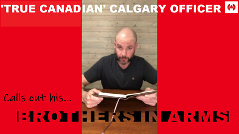 'TRUE CANADIAN' CALGARY COP CALLS OUT HIS BROTHERS IN ARMS NATIONWIDE!!