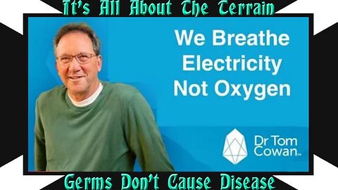 We Breathe Electricity Not Oxygen - Dr Tom Cowan