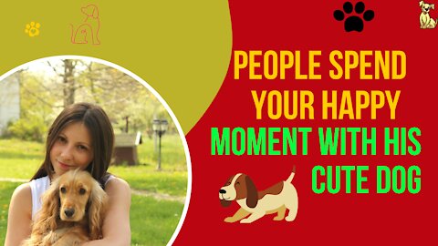 People Spend Your Happy Moment With His Cute Dog