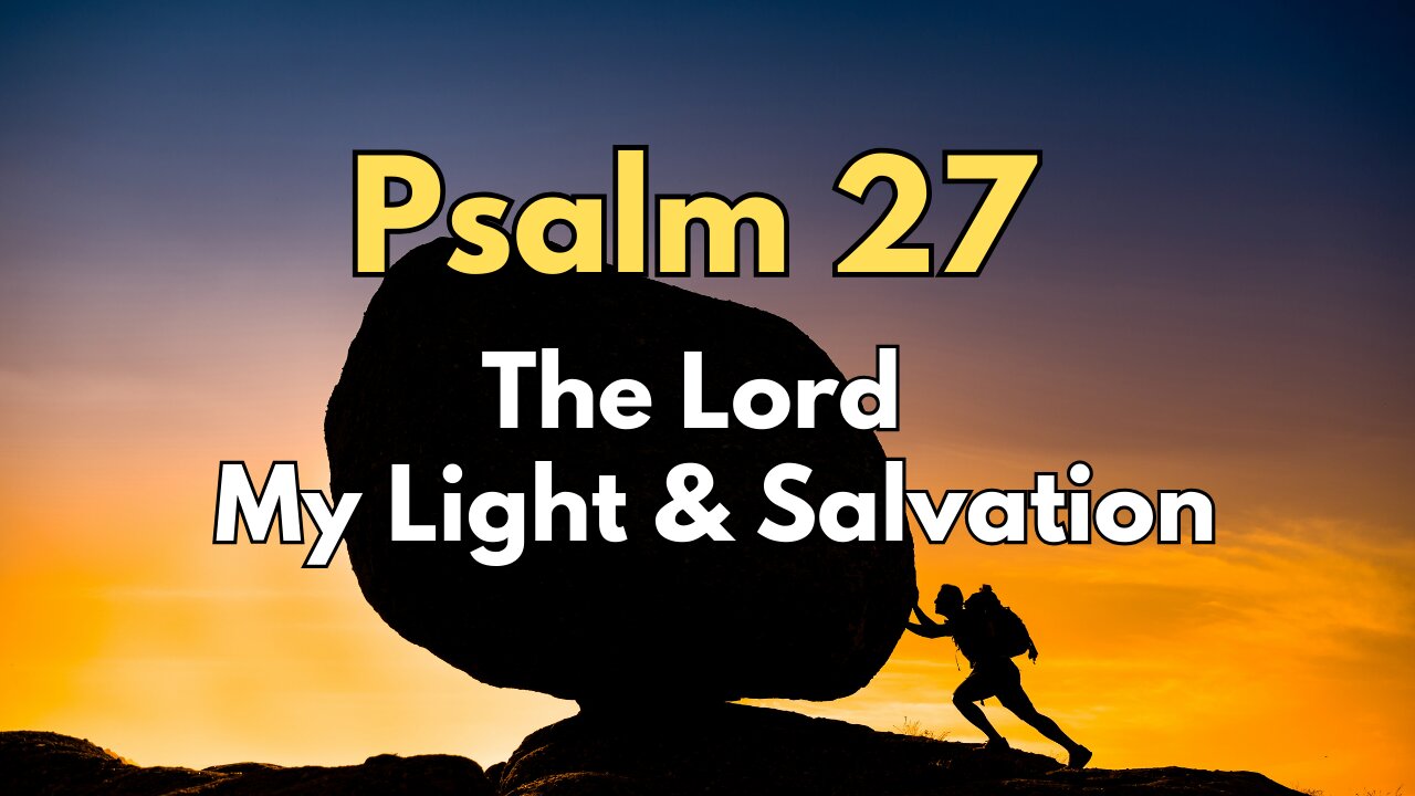 Psalm 27 - The Lord Is My Light And My Salvation