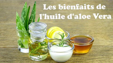 Les bienfaits de l'huile d'aloe Vera
