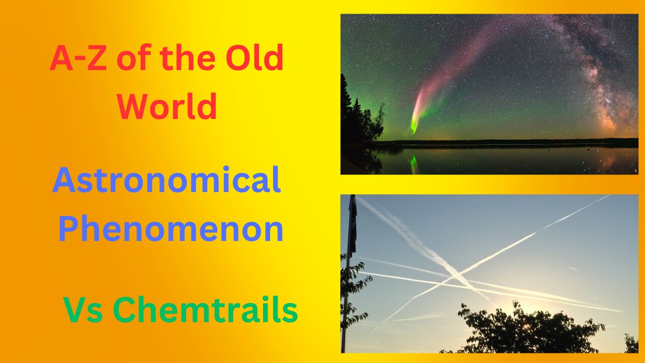 A-Z of the Old World Astronomical phenomenon vs chemtrails