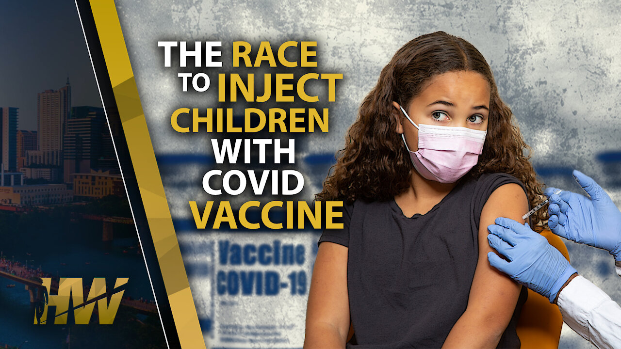 THE RACE TO INJECT CHILDREN WITH COVID VACCINE