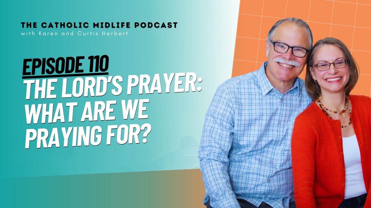 110 | The Lord’s Prayer: What are we praying for? | The Catholic Midlife Podcast