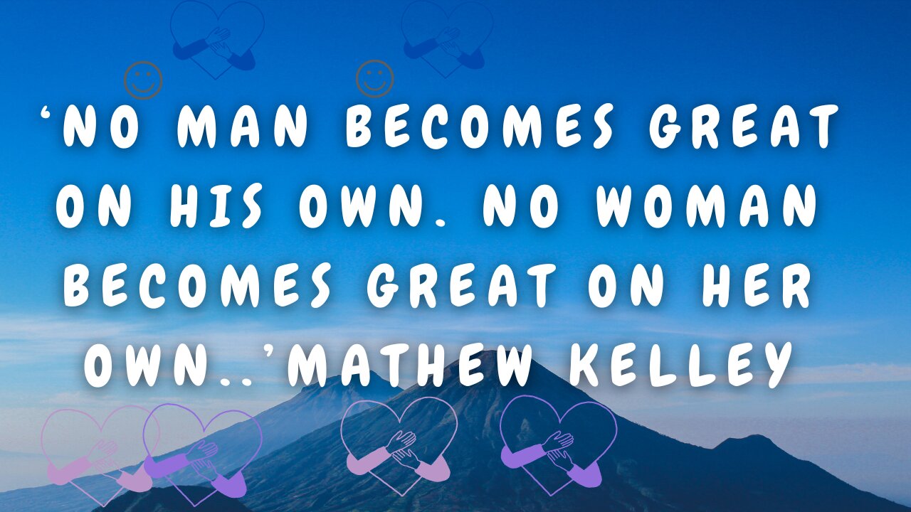 The Power of Support in Achieving Greatness by Mathew Kelley, people around us help to make us great