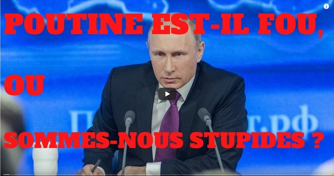 Poutine est il fou ou sommes nous stupides Alerte ...