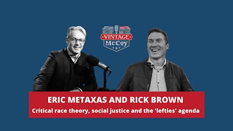 Eric Metaxas and Rick Brown: Critical Race Theory, Social Justice and the Postmodern Agenda