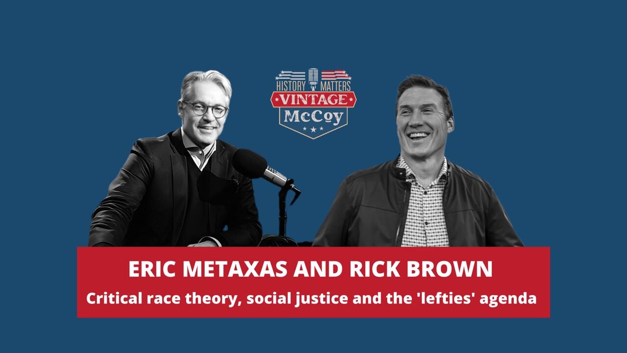 Eric Metaxas and Rick Brown: Critical Race Theory, Social Justice and the Postmodern Agenda