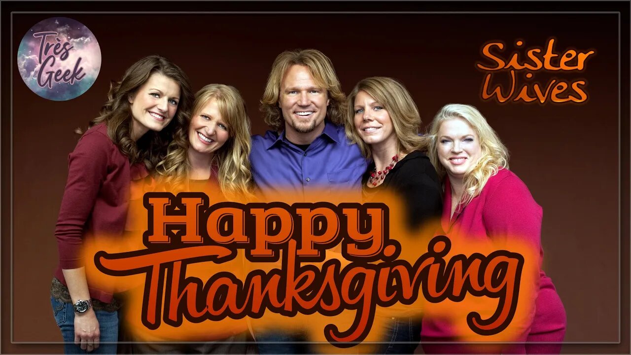 Sister Wives - A Très Geek Thanksgiving Special