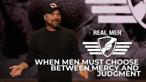 Real Men - When Men Must Choose Between Mercy and Judgment