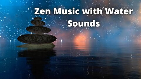 Beautiful Zen Music with Water Sounds.