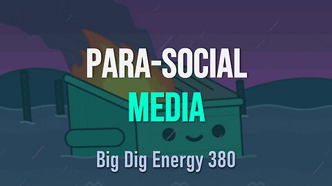 Big Dig Energy 380: Parasocial Media