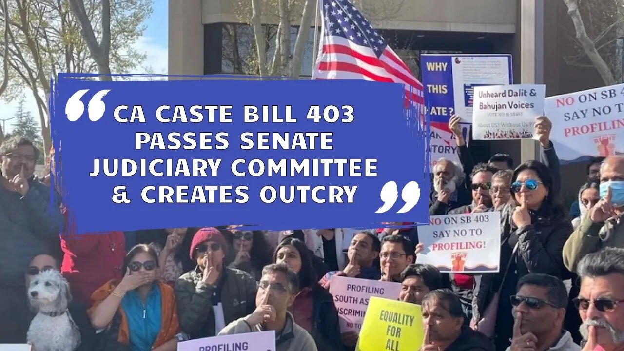 CA Caste Bill 403 Passes Senate Judiciary Committee & Creates Outcry