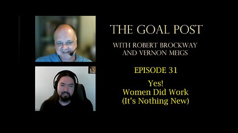 The Goal Post Episode 31 - Yes! Women Did Work (It's Nothing New)