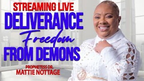 DELIVERANCE FREEDOM FROM DEMONS | PROPHETESS MATTIE NOTTAGE