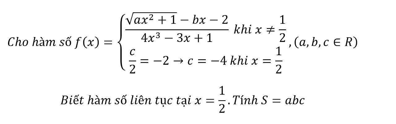 Cho hàm số f(x)={ ((√(ax^2+1)-bx-2)/(4x^3-3x+1) khi x≠1/2 c/2=-2→c=-4 khi x=1/2)