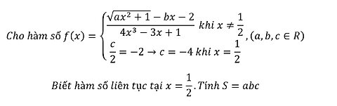 Cho hàm số f(x)={ ((√(ax^2+1)-bx-2)/(4x^3-3x+1) khi x≠1/2 c/2=-2→c=-4 khi x=1/2)