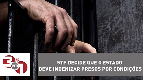 STF decide que o Estado deve indenizar presos por condições