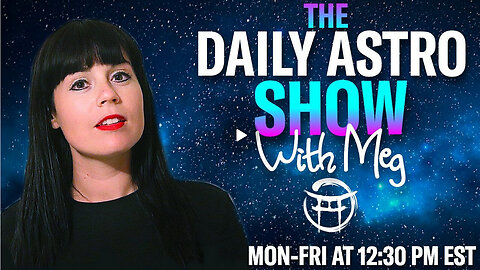 THE DAILY ASTRO SHOW with MEG - AUG 13