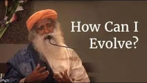 How Can I Evolve Sadhguru