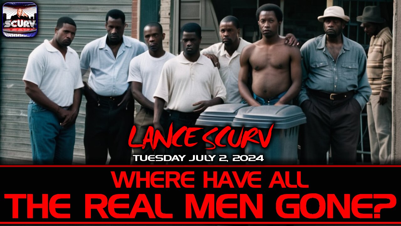 WHERE HAVE ALL THE REAL MEN GONE? | LANCESCURV