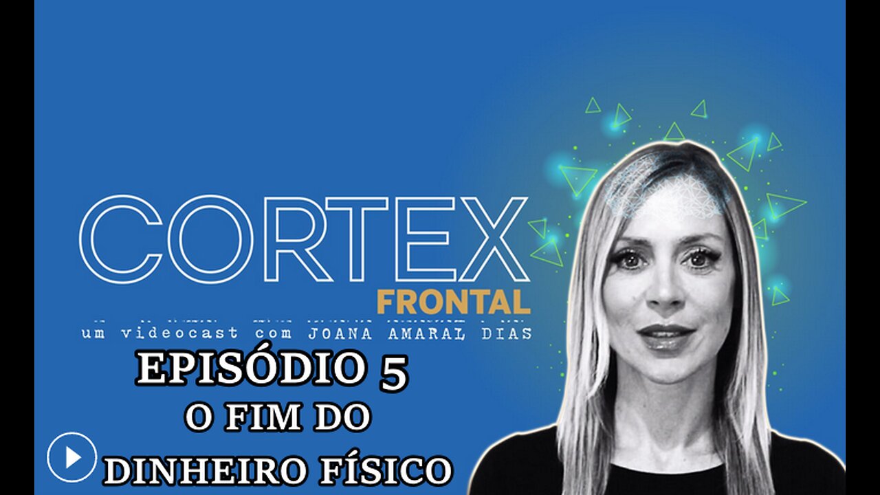 🎥🔥EP05: CÓRTEX FRONTAL COM JOANA AMARAL DIAS: O FIM DO DINHEIRO FÍSICO🔥🎥