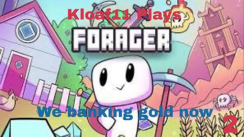 Kloaf11 Plays Forager 2: Paying Dividends!