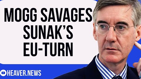 Jacob Rees-Mogg SAVAGES Sunak EU U-TURN