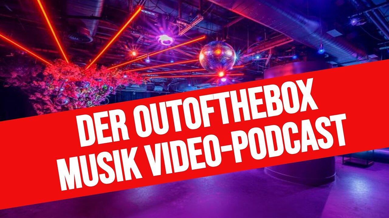 DER OUTOFTHEBOX-MUSIK-VIDEO-PODCAST #02