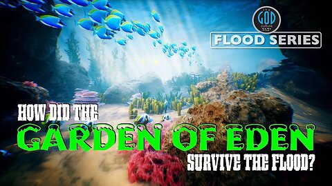 How Did the Garden of Eden Survive the Flood? Flood Series 7E