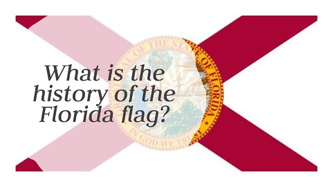 What is the history of the Florida flag?