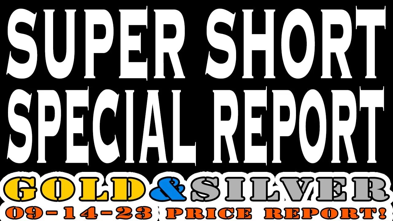 SUPER SHORT Special Report! 09/14/23 Gold & Silver Price Report