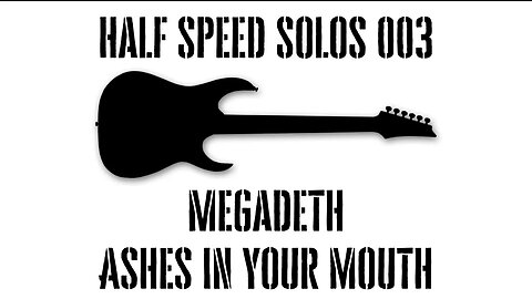 Half Speed Solos 003 - Megadeth - Ashes In Your Mouth