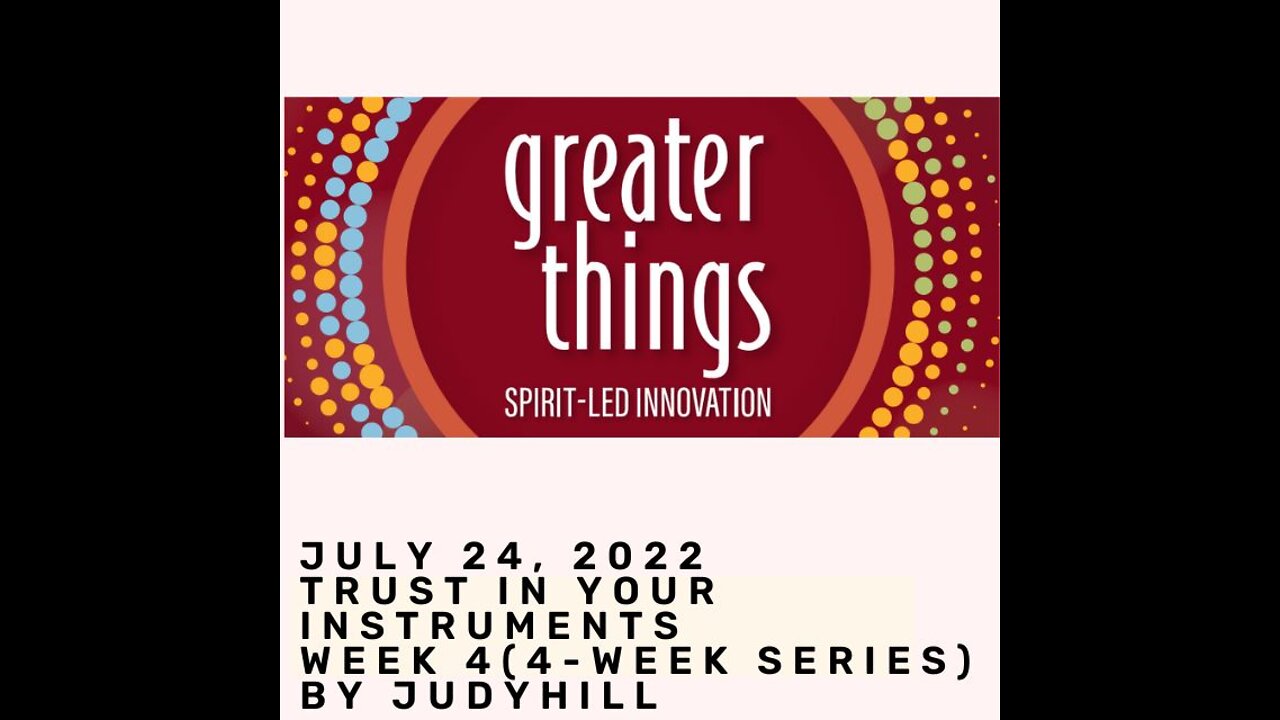 Greater Things: week 4 Trust In Your Instruments